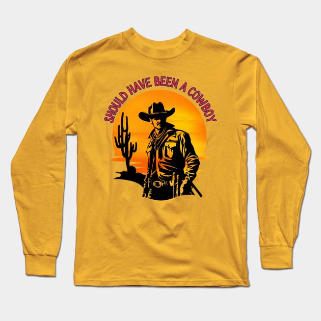 Should have been a cowboy Long Sleeve T-Shirt by Benjamin Customs